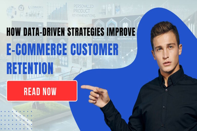 How Data-Driven Strategies Improve E-commerce Customer Retention?