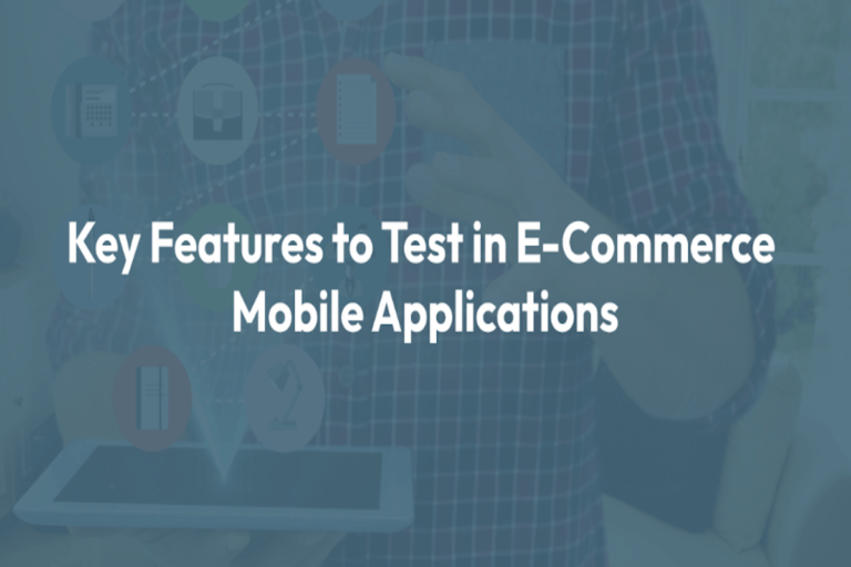 Key Features to Test in E-Commerce Mobile Applications